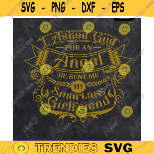 Girfriend svgI asked god for an angel he sent me my smartass girlfriend SVG couple design idea svg Design 368 copy