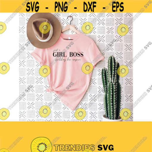 Girl Boss SVG Just a Girl Boss Building Her Empire Popular SVG Cut file For Cricut cheap svg feminist mom boss EPS Dxf Png Design 28