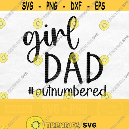 Girl Dad Outnumbered Svg Dad Of Girls Svg Dad Of Girls Png Girl Dad Svg Girl Dad Png Girl Dad Shirt Svg Fathers Day Svg Design 424