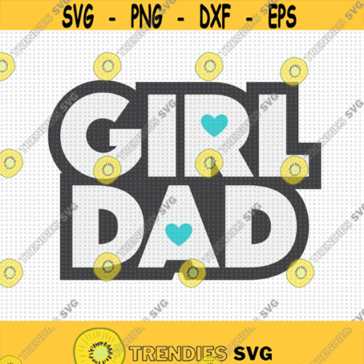 Girl Dad SVG Dad of a Girl Svg Dad Svg Girl Daddy Svg Dad Shirt Svg Family Svg Heart Svg Dad Love Svg Dad Life Svg Girl Father Svg Design 115