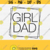 Girl Dad Svg Cut File Fathers Day 2021 Svg Dad Shirt Svg FileGirl Dad Frame SvgPngepsDxfPdf Digital Cut File Instant Download Vector Design 503