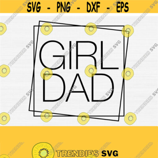 Girl Dad Svg Cut File Fathers Day 2021 Svg Dad Shirt Svg FileGirl Dad Frame SvgPngepsDxfPdf Digital Cut File Instant Download Vector Design 503