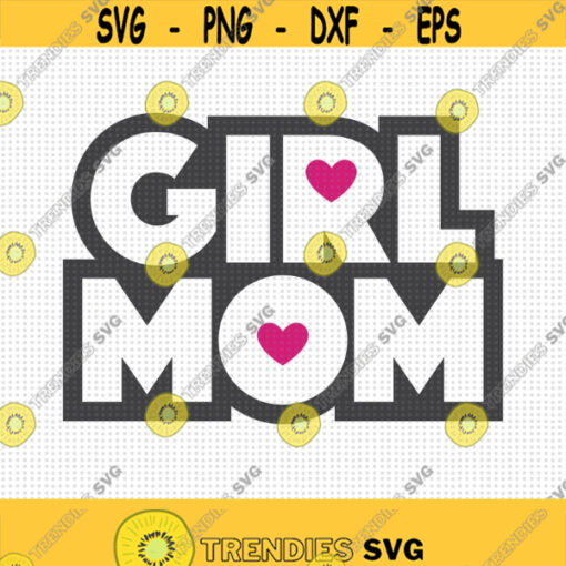 Girl Mom SVG Mom of a Girl Svg Mom Svg Girl Mommy Svg Mom Shirt Svg Family Svg Heart Svg Mom Love Svg Mom Life Svg Girl Mama Svg Design 294