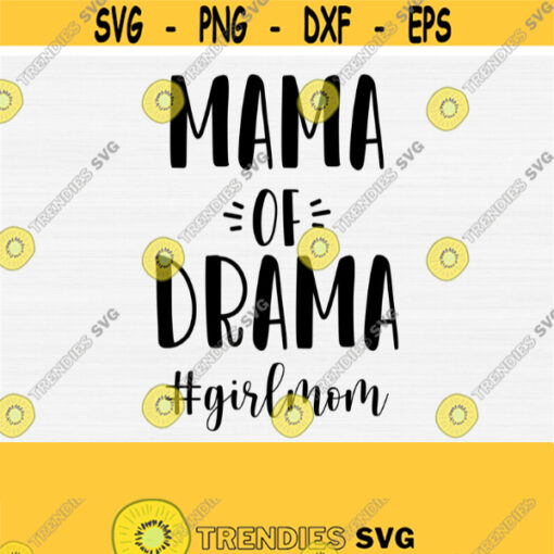 Girl Mom Svg Mama Of Drama Svg Mothers Day Shirt Svg Cut File Mothers Day Svg Mom Of Girls Svg Girl Mama SvgDigital Cut File Download Design 931