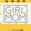 Girl Mom Svg Mom Of Girls Svg Mama Svg Mom Life Svg Mom Square Svg Girl Mom Shirt Svg Mothers Day Svg Girl Mom Png Design 91