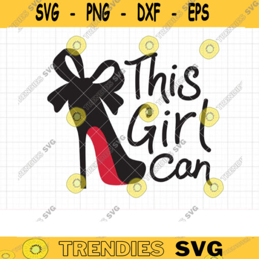 Girl Power Women Empowerment SVG This Girl Can Encouragement Fabulous Woman High Heel Stiletto Shoe with Bow Svg Dxf Cut Files for Cricut copy