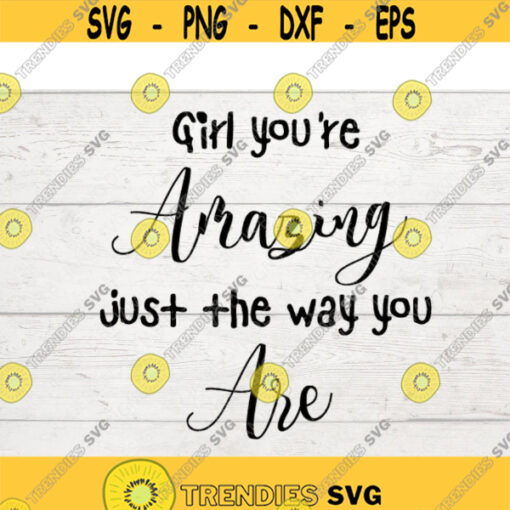 Girl youre amazing just the way you are SVG DIGITAL design .jpg