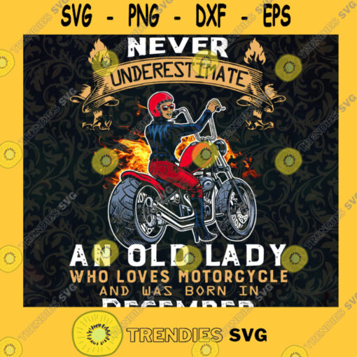 Girl never underestimate an old lady who loves motorcycle and was born in December SVG PNG EPS DXF Silhouette Cut Files For Cricut Instant Download Vector Download Print File