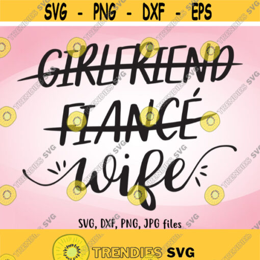 Girlfriend Fiancee Wife SVG Wedding SVG Just Married Wife Iron On Honeymoon Shirt Design Wife svg Wifey svg Bride svg Bride Gift svg Design 464