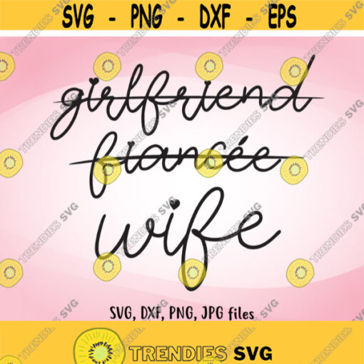 Girlfriend Fiancee Wife SVG Wedding SVG Just Married Wife Iron On Honeymoon Shirt Design Wife svg Wifey svg Bride svg Bride Gift svg Design 488