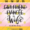 Girlfriend Fiancee Wife SVG Wedding SVG Just Married Wife Iron On Honeymoon Shirt Design Wife svg Wifey svg Bride svg Bride Gift svg Design 529