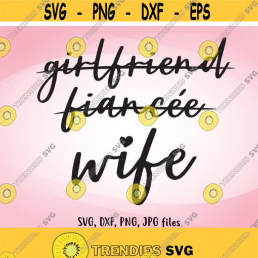 Girlfriend Fiancee Wife SVG Wedding SVG Just Married Wife Iron On Honeymoon Shirt Design Wife svg Wifey svg Bride svg Bride Gift svg Design 869