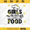 Girls Dig Guys Who Cook Their Own Food Svg File Vector Printable Clipart Funny BBQ Quote Svg Barbecue Grill Sayings Svg BBQ Shirt Print Design 385 copy