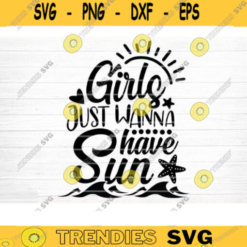 Girls Just Wanna Have Sun Svg File Vector Printable Clipart Summer Beach Quote Svg Beach Quote Cricut Beach Life Svg Sea Life Svg Design 178 copy