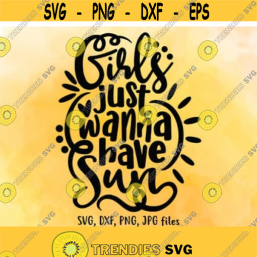 Girls Just Wanna Have Sun svg Summer svg Vacation svg Summer Quote Saying svg Girl Trip Shirt svg Funny Women svg Silhouette Cricut Design 337