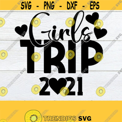 Girls Trip 2021 Matching Girls Trip 2021 Girls Trip Girls Trip SVG Bachelorette Trip Cute Girls trip Cut File SVG Printable Image Design 406