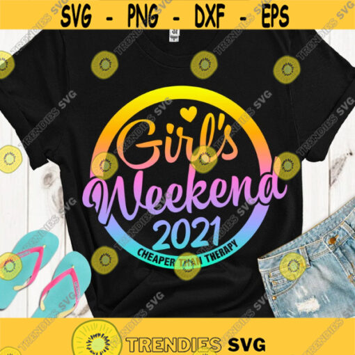 Girls Trip Cheaper Than Therapy 2021 SVG Girls Weekend SVG Girls Vacation 2021 cut files