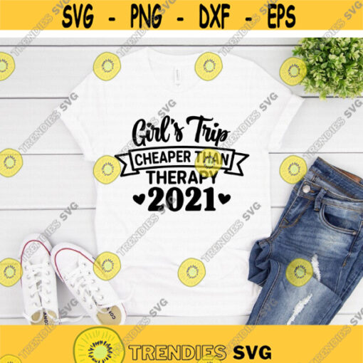 Girls Trip Cheaper Than Therapy 2021 svg Girls Weekend svg Girls Vacation svg Weekend Shirt svg dxf png Cut File Cricut Silhouette Design 957.jpg