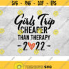 Girls Trip Cheaper Than Therapy 2022 SVG Girls Weekend Girls Vacation Cutting files for use with Silhouette Studio dxf eps png Cricut