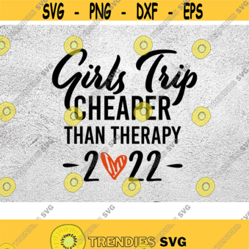 Girls Trip Cheaper Than Therapy 2022 SVG Girls Weekend Girls Vacation Cutting files for use with Silhouette Studio dxf eps png Cricut