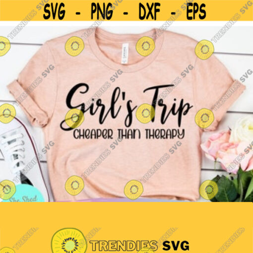 Girls Trip Cheaper Than Therapy Svg Files For Cricut Therapy Svg Best Friends Svg Dxf Eps Png Silhouette Cricut Digital File Design 41