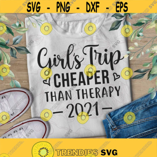 Girls Trip Cheaper Than Therapy SvgGirls Trip 2021 SVGGirls WeekendGirls PartySilhouettePrint VinylCricut Cut SVGT shirt Design Design 354