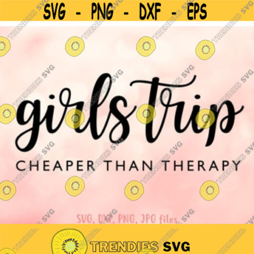 Girls Trip Cheaper Than Therapy svg Girls Weekend svg Vacation svg Women Trip Quote svg Summer svg Women Shirt svg Cricut Silhouette Design 26