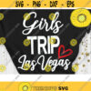 Girls Trip Las Vegas Svg Las Vegas Trip Svg Girls Trip Svg Cut Files Svg Dxf Eps Png Design 414 .jpg