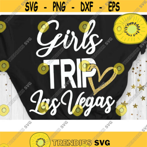 Girls Trip Las Vegas Svg Las Vegas Trip Svg Girls Trip Svg Cut Files Svg Dxf Eps Png Design 420 .jpg