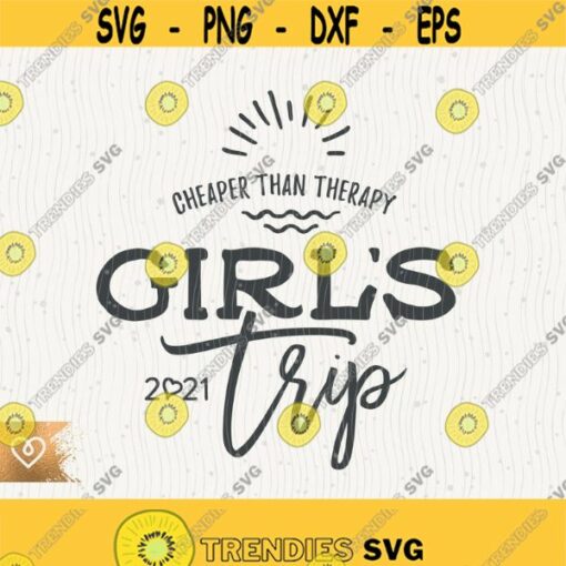 Girls Trip Svg Cheaper Than Therapy Svg Girls Vacation Mode On Png Cricut Girls Weekend Trip Svg Matching Shirt Girls Trip Weekend Design 218
