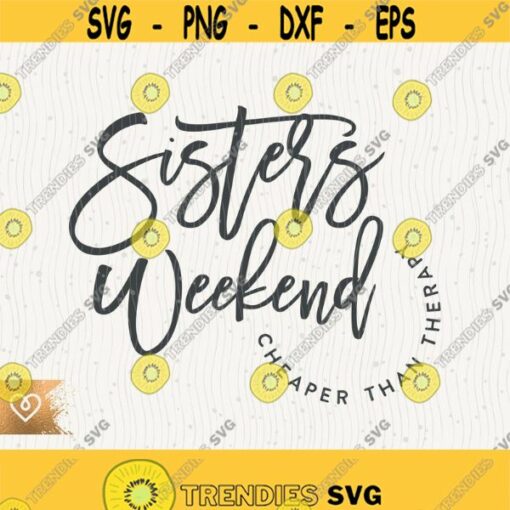 Girls Trip Svg Sisters Weekend Cheaper Than Therapy Svg Girls Vacation Mode On Png Cricut Girls Weekend Trip Svg Matching Shirt Design 466