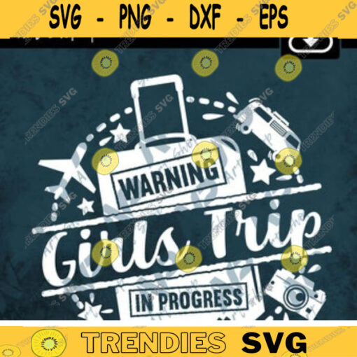 Girls Trip svg Warning girls trip in progress svg Sisters Weekend Girls Vacation SVG for cricut ScanNCut Silhouette Design 67