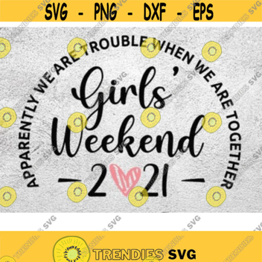 Girls Weekend 2021 SVG Trouble Together Svg Girls Trip Svg Matching Shirts Svg Girls Party Svg Png Design Silhouette Svg Cut File Design 10