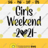Girls Weekend 2021 Svg Girls Squad Svg Girls Trip Svg Girls Vacation Svg Bachelorette Party Svg Cutting Files Silhouette Cameo Design 870