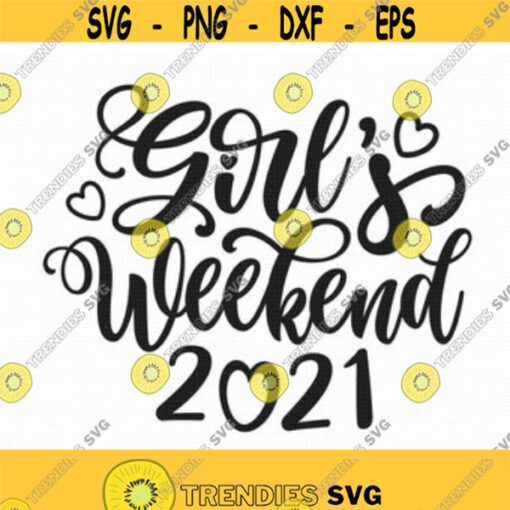 Girls Weekend 2021 Svg Png Eps Pdf Files Weekend Vibes Girls Trip Svg Besties Svg Girls Vacation Svg Cricut Silhouette Design 21