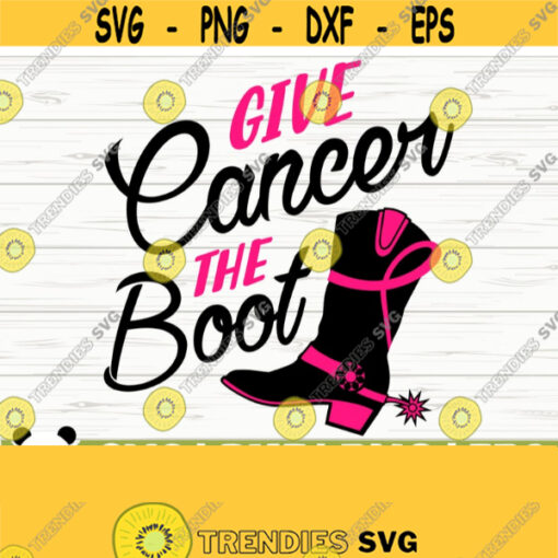 Give Cancer The Boot Breast Cancer Svg Cancer Awareness Svg Pink Ribbon Svg Cancer Ribbon Svg Cancer Shirt Svg October Svg Cricut Svg Design 126