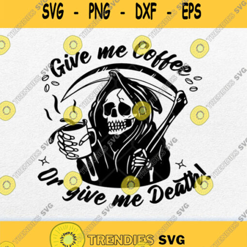 Give Me Coffee Or Give Me Death Svg Png