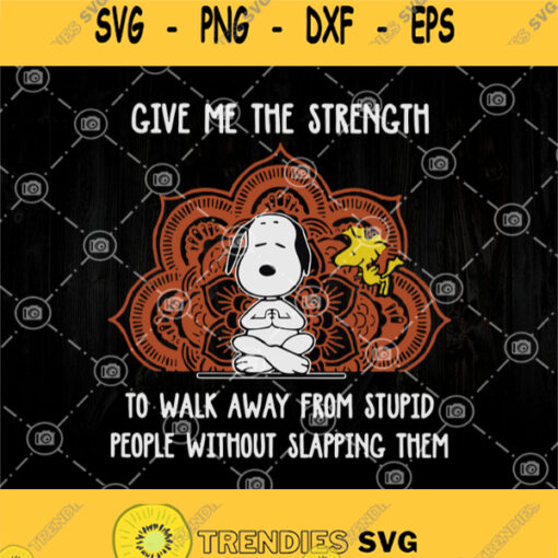 Give Me The Strength To Walk Away From Stupid People Without Slapping Them Snoopy Yoga Svg