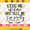 Give Me Wine And Tell Me Im Pretty SVG Cut File Cricut Commercial use Silhouette Clip art Vector Funny wine saying Wine SVG Design 988