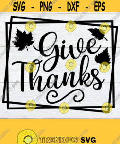 Give Thanks Thanksgiving Svg Thanksgiving Thanksgiving Decor Thankfulthankful Svg Thanksgiving Decor Svg Cut File Svg Design 489 Cut Files Svg Clipart Silhouette Svg