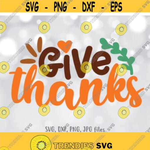 Give Thanks svg Thanksgiving svg Thankful svg Thanksgiving Shirt svg File Cute Give Thanks svg Fall svg Silhouette Cricut Cut file Design 963