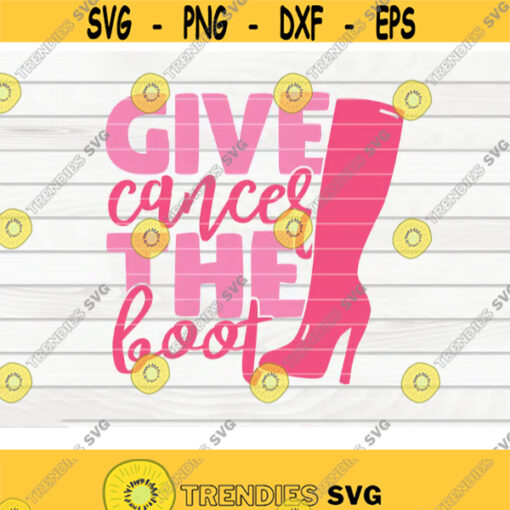 Give cancer the boot SVG Cancer Awareness quote Cut File clipart printable vector commercial use instant download Design 309