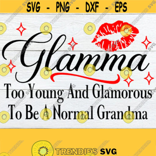 Glamma Too Young And Glamorous To Be A Normal Grandma Sexy Grandma Glamma SVG Mothers Day Sexy Grandma Grandma Mothers Day SVG Design 459