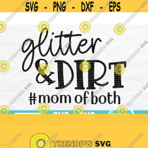 Glitter And Dirt Mom Of Both Svg Glitter And Dirt Svg Mama Of Both Svg Mom Life Svg Mama Svg For Shirts Mom Of Boy And Girl Mama Png Design 134