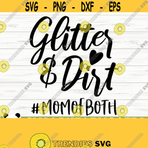 Glitter And Dirt Mom of Both Svg Mom Quote Svg Mom Life Svg Girl Mom Svg Boy Mom Svg Mom Shirt Svg Mom Gift Svg Mom Cut File Mom dxf Design 415