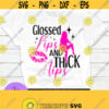 Glossed Lips and Thick hips. Sexy woman. Self Confident Self Love Im A Sexy Woman Thick WOman Thick GirlSVG Lips svg. Sexy svg. Sexy. Design 25