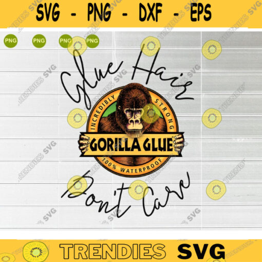 Glue Hair Dont Care Gorilla Glue PNG Digital Download Sublimation Transfer Ready to Press