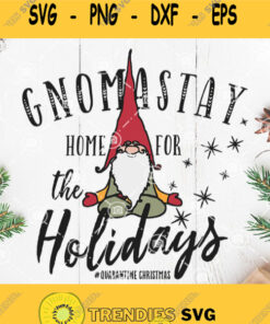 Gnomastay Home For The Holidays Quarantine Christmas Svg Gnome Svg Santa Claus Christmas Quarantine Svg Svg Cut Files Svg Clipart Silho