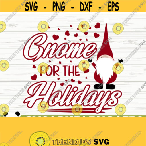 Gnome For The Holidays Funny Christmas Svg Christmas Quote Svg Merry Christmas Svg Gnome Svg Holiday Svg Winter Svg Christmas dxf Design 844