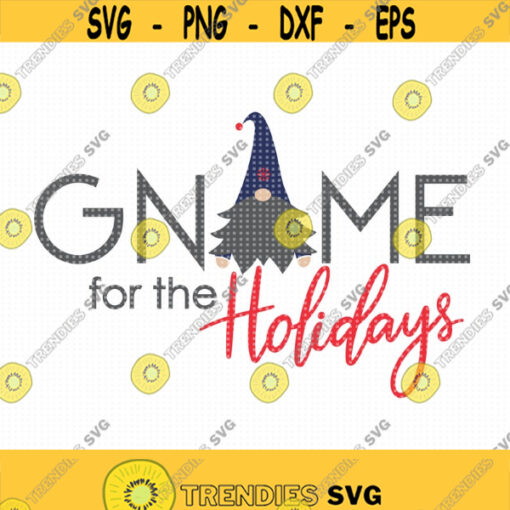 Gnome for the Holidays SVG Cut file Christmas Gnome svg home for the holidays svg cut files Holiday Shirt svg Christmas svg Design 220